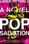 Pop Salvation (A Novel) by Lance Reynald, 9780061672972