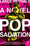 Pop Salvation (A Novel) by Lance Reynald, 9780061672972