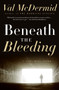 Beneath the Bleeding (A Novel) by Val McDermid, 9780061688973