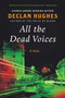 All the Dead Voices (A Novel) by Declan Hughes, 9780061689895