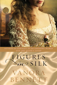 Figures in Silk (A Novel) by Vanora Bennett, 9780061689857