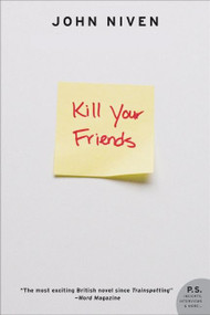 Kill Your Friends (A Novel) by John Niven, 9780061690617