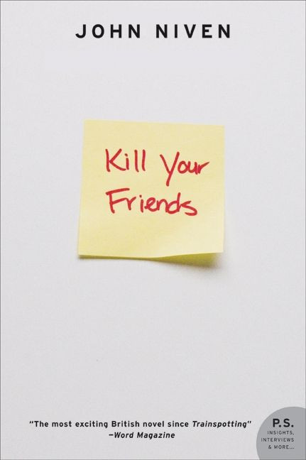 Kill Your Friends (A Novel) by John Niven, 9780061690617