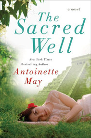 The Sacred Well (A Novel) by Antoinette May, 9780061695551