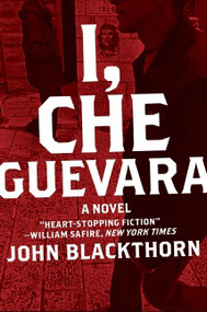 I, Che Guevara (A Novel) by John Blackthorn, 9780061718571