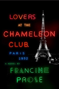 Lovers at the Chameleon Club, Paris 1932 (A Novel) by Francine Prose, 9780061713781