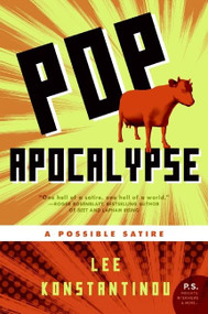 Pop Apocalypse (A Possible Satire) by Lee Konstantinou, 9780061715372