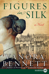 Figures in Silk (A Novel) - 9780061720048 by Vanora Bennett, 9780061720048
