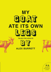 My Goat Ate Its Own Legs (Tales for Adults) by Alex Burrett, 9780061719684