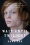 Wait Until Twilight (A Novel) by Sang Pak, 9780061732959