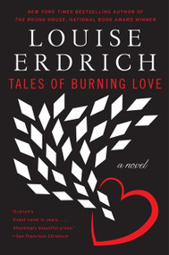 Tales of Burning Love (A Novel) by Louise Erdrich, 9780061767999
