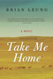 Take Me Home (A Novel) by Brian Leung, 9780061769092
