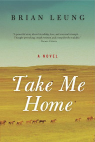 Take Me Home (A Novel) by Brian Leung, 9780061769092