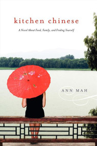 Kitchen Chinese (A Novel About Food, Family, and Finding Yourself) by Ann Mah, 9780061771279