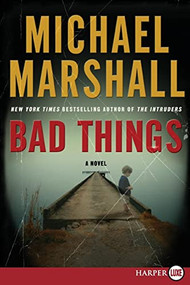 Bad Things (A Novel) by Michael Marshall, 9780061774676