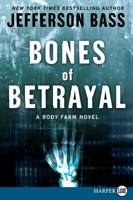 Bones of Betrayal (A Body Farm Novel) by Jefferson Bass, 9780061787577