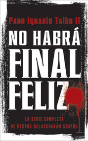 No habrá final feliz (La serie completa de Héctor Belascoarán Shayne) (Spanish Edition) by Paco I. Taibo, II, 9780061826160