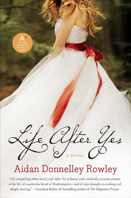 Life After Yes (A Novel) by Aidan Donnelley Rowley, 9780061894473
