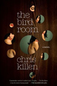 The Bird Room (A Novel) by Chris Killen, 9780061905902