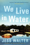 We Live in Water (Stories) by Jess Walter, 9780061926624