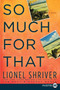 So Much for That (A Novel) - 9780061946134 by Lionel Shriver, 9780061946134