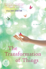 The Transformation of Things (A Novel) by Jillian Cantor, 9780061962202