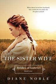 The Sister Wife (Brides of Gabriel Book One) by Diane Noble, 9780061962226