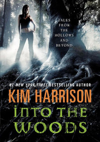 Into the Woods (Tales from the Hollows and Beyond) by Kim Harrison, 9780062197634