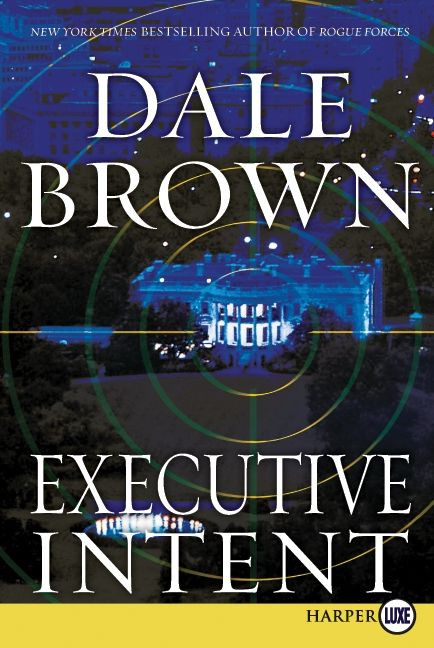 Executive Intent (A Novel) by Dale Brown, 9780061979255