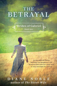 The Betrayal (Brides of Gabriel, Book Two) by Diane Noble, 9780061980947