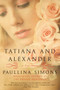 Tatiana and Alexander (A Novel) by Paullina Simons, 9780061987465