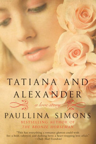 Tatiana and Alexander (A Novel) by Paullina Simons, 9780061987465