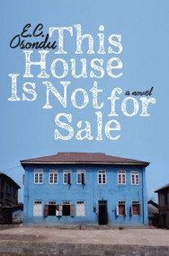 This House Is Not for Sale (A Novel) by E.C. Osondu, 9780061990885