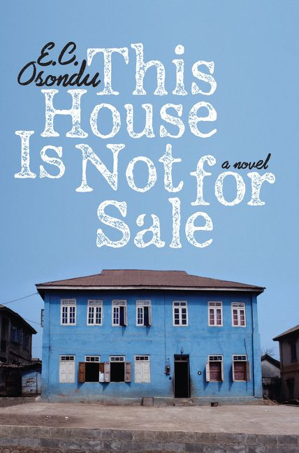 This House Is Not for Sale (A Novel) by E.C. Osondu, 9780061990885