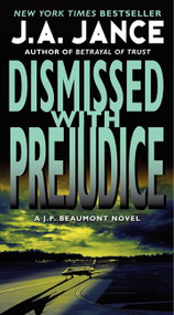 Dismissed with Prejudice (A J.P. Beaumont Novel) by J. A. Jance, 9780061999307