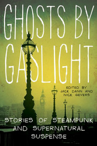 Ghosts by Gaslight (Stories of Steampunk and Supernatural Suspense) by Jack Dann, Nick Gevers, 9780061999710