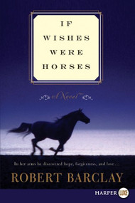 If Wishes Were Horses (A Novel) - 9780062002174 by Robert Barclay, 9780062002174