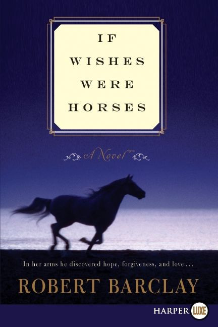If Wishes Were Horses (A Novel) - 9780062002174 by Robert Barclay, 9780062002174