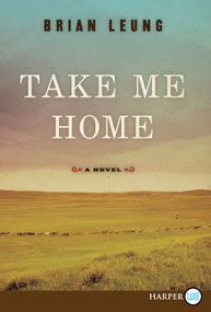 Take Me Home (A Novel) - 9780062002310 by Brian Leung, 9780062002310