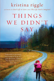 Things We Didn't Say (A Novel) by Kristina Riggle, 9780062003041