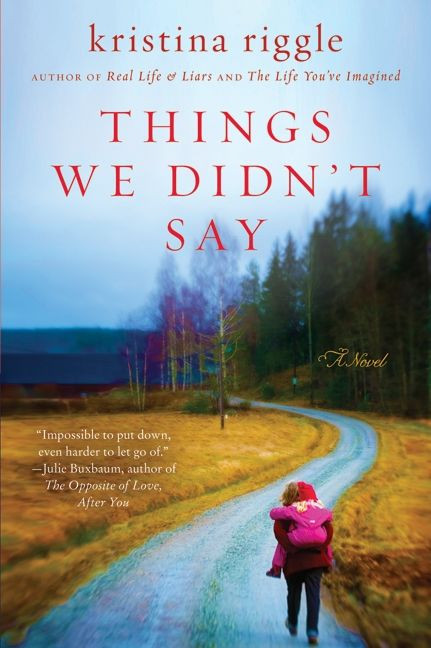 Things We Didn't Say (A Novel) by Kristina Riggle, 9780062003041