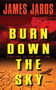 Burn Down the Sky by James Jaros, 9780062016300