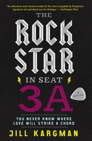 The Rock Star in Seat 3A (A Novel) by Jill Kargman, 9780062007223