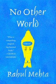 No Other World (A Novel) by Rahul Mehta, 9780062020468