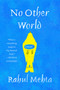 No Other World (A Novel) by Rahul Mehta, 9780062020468