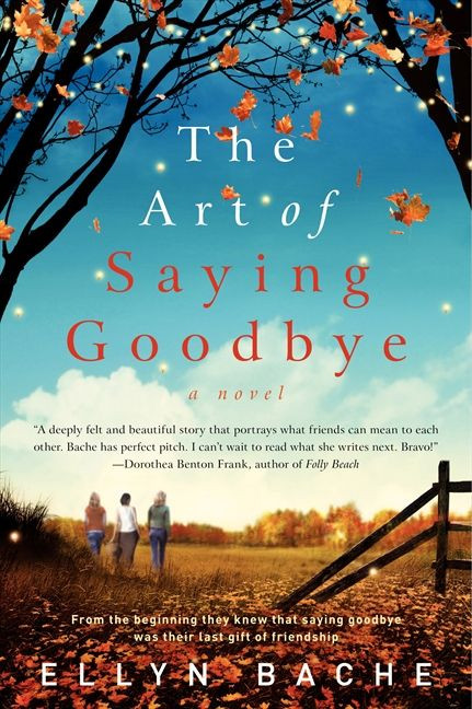 The Art of Saying Goodbye (A Novel) by Ellyn Bache, 9780062033680