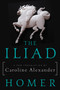 The Iliad (A New Translation by Caroline Alexander) by Homer, Caroline Alexander, 9780062046284