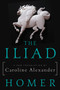 The Iliad (A New Translation by Caroline Alexander) by Homer, Caroline Alexander, 9780062046284