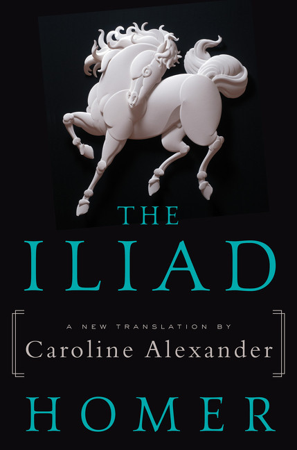 The Iliad (A New Translation by Caroline Alexander) by Homer, Caroline Alexander, 9780062046284