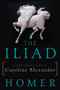 The Iliad (A New Translation by Caroline Alexander) by Homer, Caroline Alexander, 9780062046284
